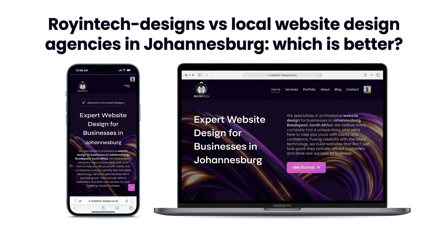 A side‑by‑side comparison – Royintech Designs vs local website design agencies Johannesburg.